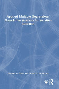 Title: Applied Multiple Regression/Correlation Analysis for Aviation Research, Author: Michael A. Gallo
