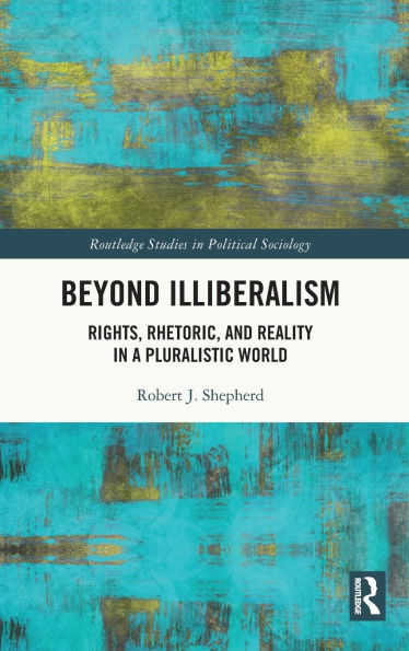Beyond Illiberalism: Rights, Rhetoric, and Reality a Pluralistic World