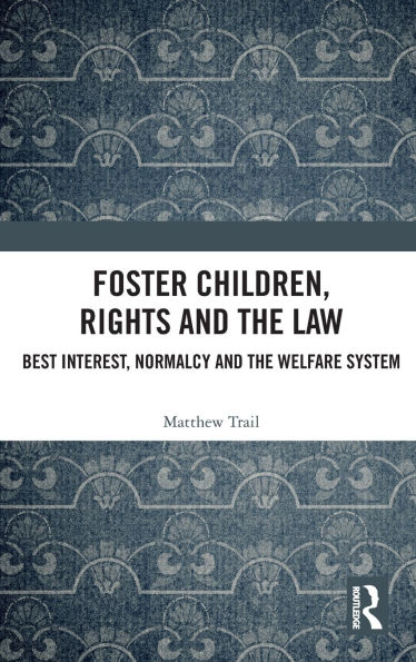 Foster Children, Rights and the Law: Best Interest, Normalcy Welfare System