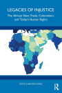 Legacies of Injustice: The African Slave Trade, Colonialism, and Today's Human Rights