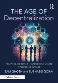 Title: The Age of Decentralization: How Web3 and Related Technologies will change Industries and our Lives, Author: Sam Ghosh