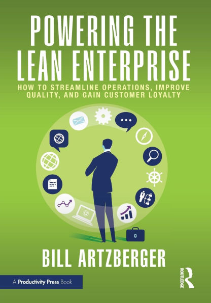 Powering the Lean Enterprise: How to Streamline Operations, Improve Quality, and Gain Customer Loyalty