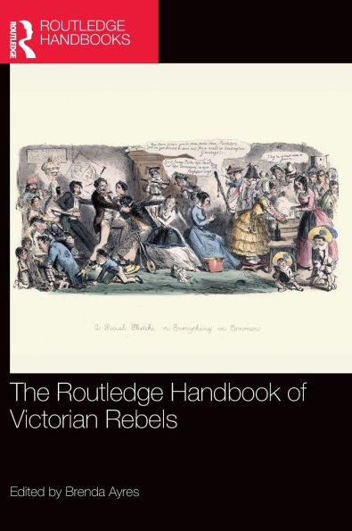 The Routledge Handbook of Victorian Rebels