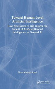 Title: Toward Human-Level Artificial Intelligence: How Neuroscience Can Inform the Pursuit of Artificial General Intelligence or General AI, Author: Eitan Michael Azoff