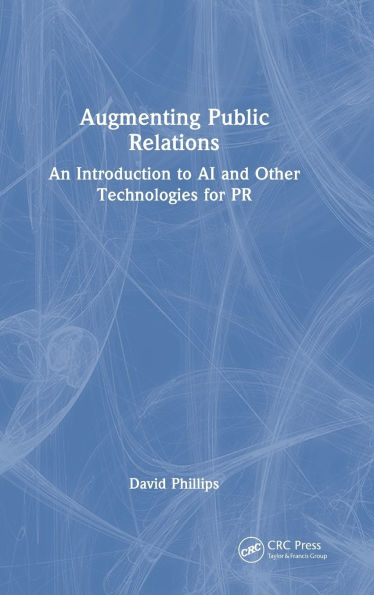 Augmenting Public Relations: An Introduction to AI and Other Technologies for PR