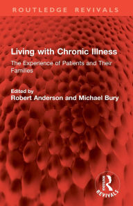 Title: Living with Chronic Illness: The Experience of Patients and Their Families, Author: Robert Anderson