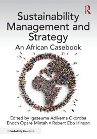 Free ebooks to download Sustainability Management and Strategy: An African Casebook (English Edition) RTF by Igazeuma Adikema Okoroba, Enoch Opare Mintah, Robert Ebo Hinson