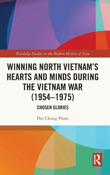 Winning North Vietnam's Hearts and Minds during the Vietnam War (1954-1975): Chosen Glories