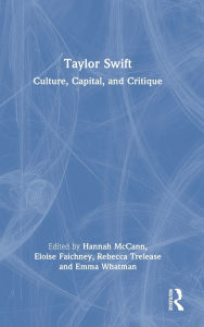 Free kindle audio book downloads Taylor Swift: Culture, Capital, and Critique by Hannah McCann, Eloise Faichney, Rebecca Trelease, Emma Whatman DJVU PDF FB2 (English literature)