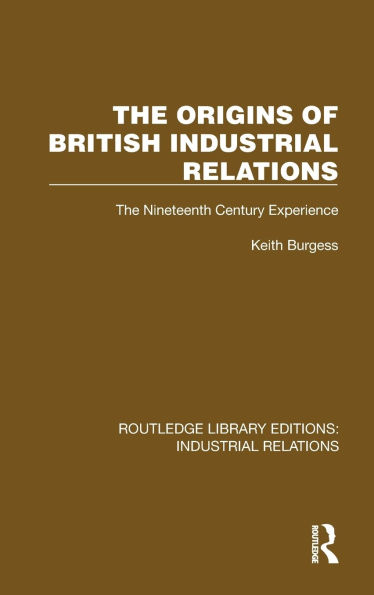 The Origins of British Industrial Relations: Nineteenth Century Experience