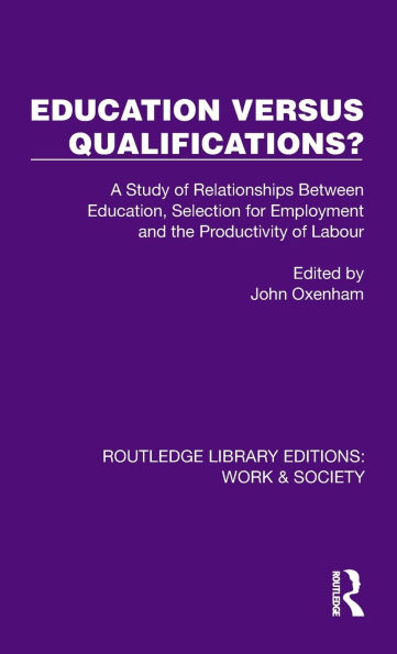 Education Versus Qualifications?: A Study of Relationships Between Education, Selection for Employment and the Productivity Labour