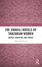 The Swahili Novels of Tanzanian Women: Agency, Tradition, and Change