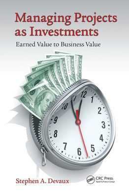 Managing Projects as Investments: Earned Value to Business Value