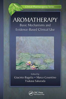 Aromatherapy: Basic Mechanisms and Evidence Based Clinical Use