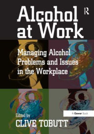 Title: Alcohol at Work: Managing Alcohol Problems and Issues in the Workplace, Author: Clive Tobutt