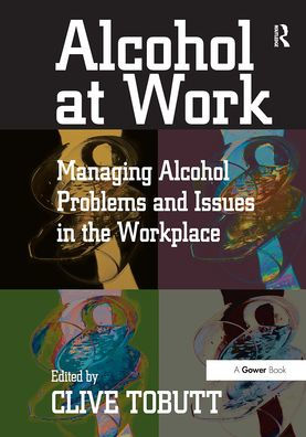 Alcohol at Work: Managing Alcohol Problems and Issues in the Workplace