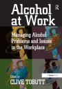 Alcohol at Work: Managing Alcohol Problems and Issues in the Workplace