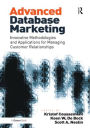 Advanced Database Marketing: Innovative Methodologies and Applications for Managing Customer Relationships