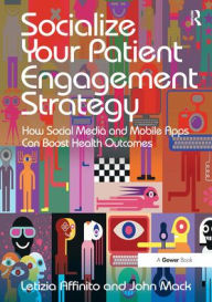 Title: Socialize Your Patient Engagement Strategy: How Social Media and Mobile Apps Can Boost Health Outcomes, Author: Letizia Affinito