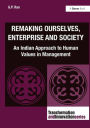 Remaking Ourselves, Enterprise and Society: An Indian Approach to Human Values in Management