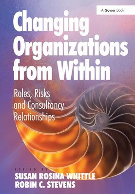 Changing Organizations from Within: Roles, Risks and Consultancy Relationships