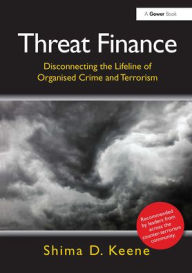 Title: Threat Finance: Disconnecting the Lifeline of Organised Crime and Terrorism, Author: Shima D. Keene