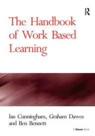 Title: The Handbook of Work Based Learning, Author: Ian Cunningham