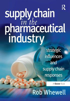 Supply Chain in the Pharmaceutical Industry: Strategic Influences and Supply Chain Responses
