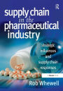 Supply Chain in the Pharmaceutical Industry: Strategic Influences and Supply Chain Responses