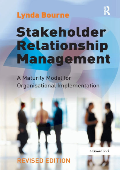 Stakeholder Relationship Management: A Maturity Model for Organisational Implementation