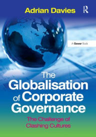 Title: The Globalisation of Corporate Governance: The Challenge of Clashing Cultures, Author: Adrian Davies