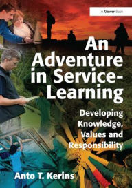 Title: An Adventure in Service-Learning: Developing Knowledge, Values and Responsibility, Author: Anto T. Kerins