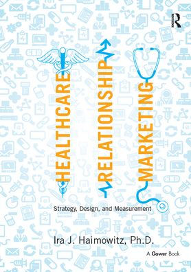 Healthcare Relationship Marketing: Strategy, Design and Measurement