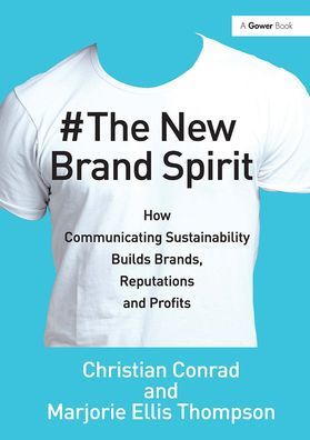 The New Brand Spirit: How Communicating Sustainability Builds Brands, Reputations and Profits