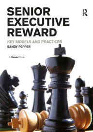 Title: Senior Executive Reward: Key Models and Practices, Author: Sandy Pepper