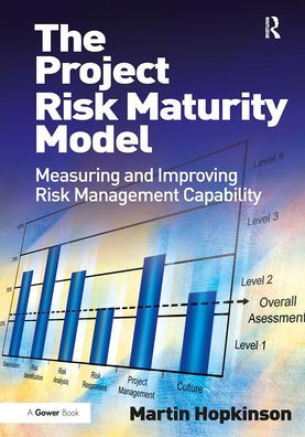 The Project Risk Maturity Model: Measuring and Improving Management Capability