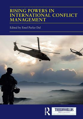 Rising Powers International Conflict Management: Converging and Contesting Approaches