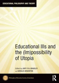 Title: Educational Ills and the (Im)possibility of Utopia, Author: Joff Bradley