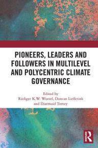 Title: Pioneers, Leaders and Followers in Multilevel and Polycentric Climate Governance, Author: Rüdiger Wurzel