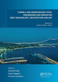 Title: Tunnels and Underground Cities: Engineering and Innovation Meet Archaeology, Architecture and Art: Volume 12: Urban Tunnels - Part 2, Author: Daniele Peila