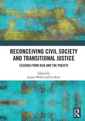 Reconceiving Civil Society and Transitional Justice: Lessons from Asia the Pacific