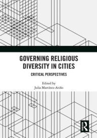 Title: Governing Religious Diversity in Cities: Critical Perspectives, Author: Julia Martínez-Ariño