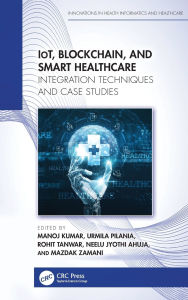 Ebooks free download for kindle IoT, Blockchain, and Smart Healthcare: Integration Techniques and Case Studies