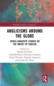 Title: Anglicisms around the Globe: Cross-linguistic Studies on the Impact of English, Author: Henrik Gottlieb
