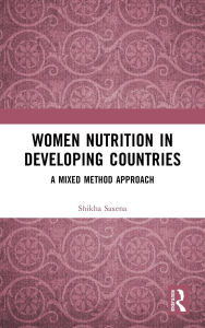 Title: Women Nutrition in Developing Countries: A Mixed Method Approach, Author: Shikha Saxena