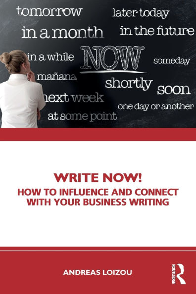 Write Now!: How to Influence and Connect with Your Business Writing