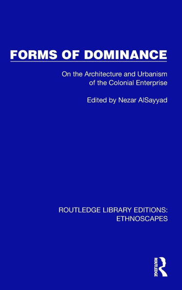 Forms of Dominance: On the Architecture and Urbanism Colonial Enterprise