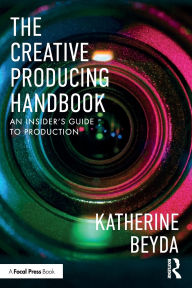 Download ebook from google books mac The Creative Producing Handbook: An Insider's Guide to Production by Katherine Beyda (English Edition)