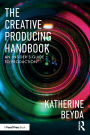 The Creative Producing Handbook: An Insider's Guide to Production