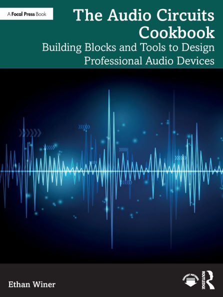 The Audio Circuits Cookbook: Building Blocks and Tools to Design Professional Devices